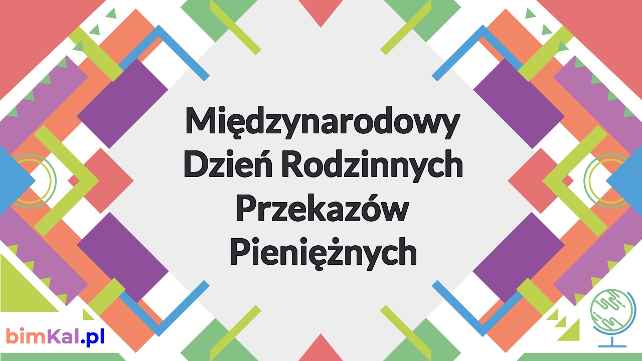 Międzynarodowy Dzień Rodzinnych Przekazów Pieniężnych 2021 - kalendarz  bimKal.pl
